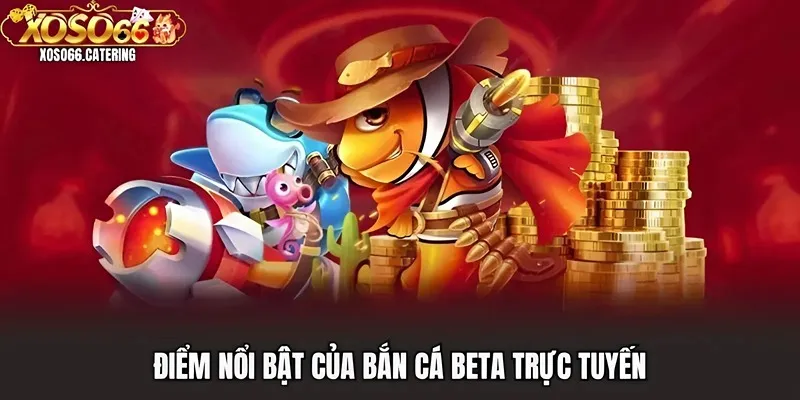 Bắn Cá Beta Xoso66 | Chớp Thời Cơ Ngay, Săn Cá Khủng Liền Tay - XOVIN