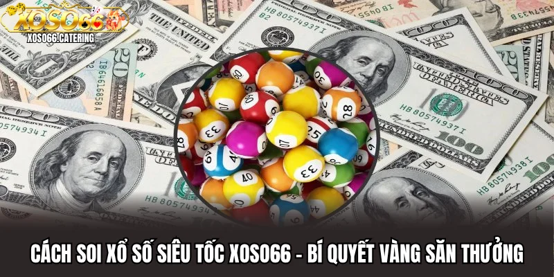 Cách Soi Xổ Số Siêu Tốc Xoso66 - Bí Quyết Vàng Săn Thưởng - XOVIN
