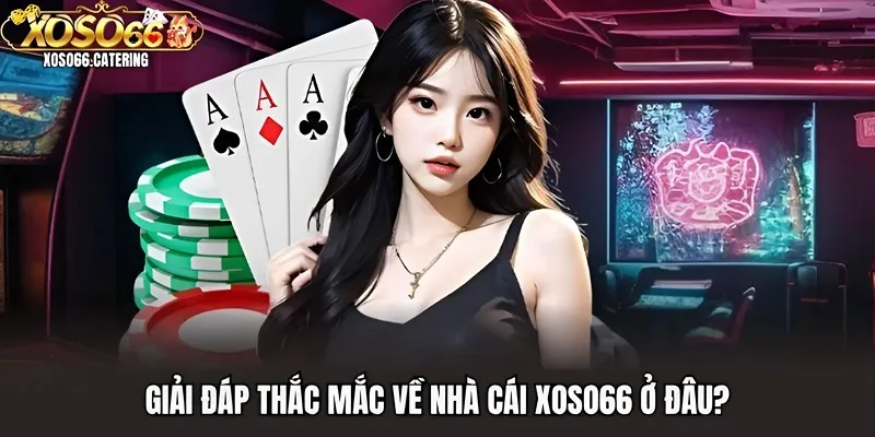Nhà Cái Xoso66 Ở Đâu? Máy Chủ Chính Đặt Ở Khu Vực Nào? - XOVIN