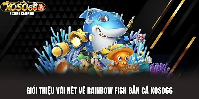 Rainbow Fish Bắn Cá | Săn Lùng Đại Dương, Đổi Thưởng Cực Đã - XOVIN