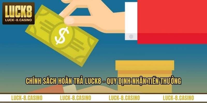 Chính Sách Hoàn Trả LUCK8 - Quy Định Nhận Tiền Thưởng - XOVIN